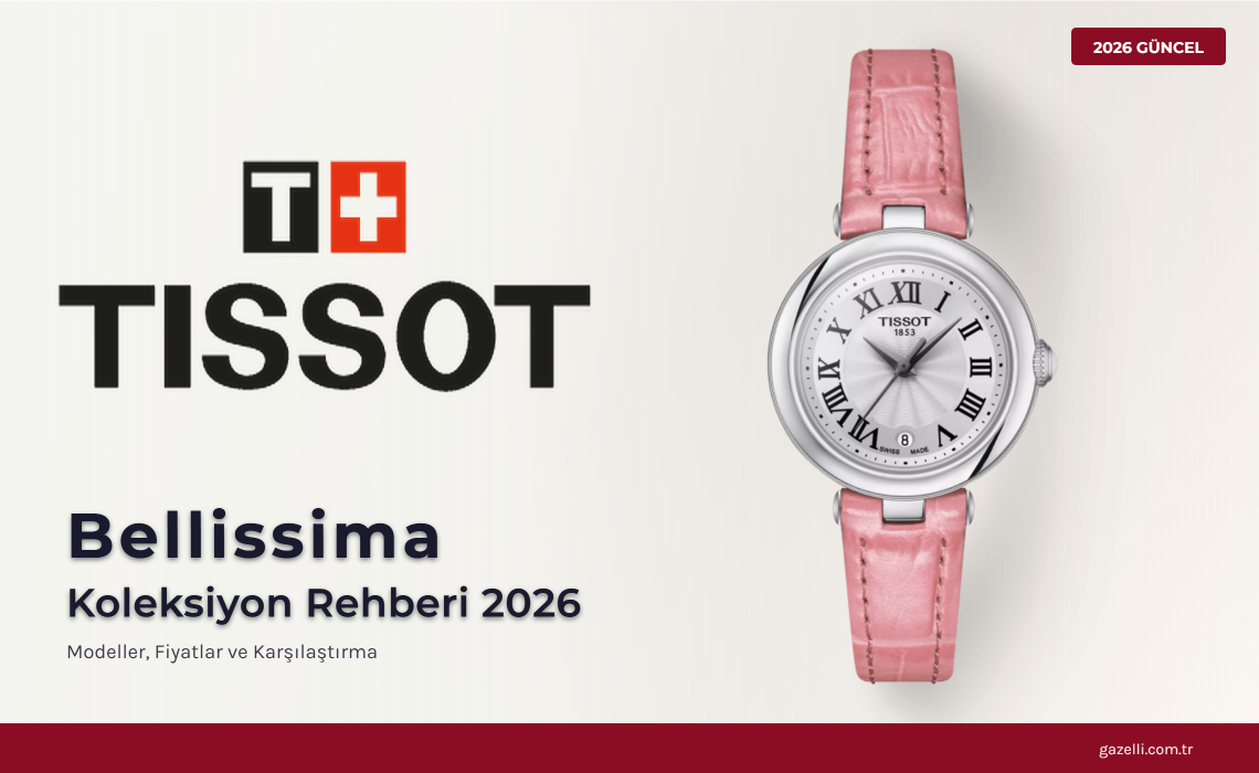 Tissot Bellissima Rehberi 2026: Kadın Bileklerinde İsviçre Zarafetinin En Güzel Hali