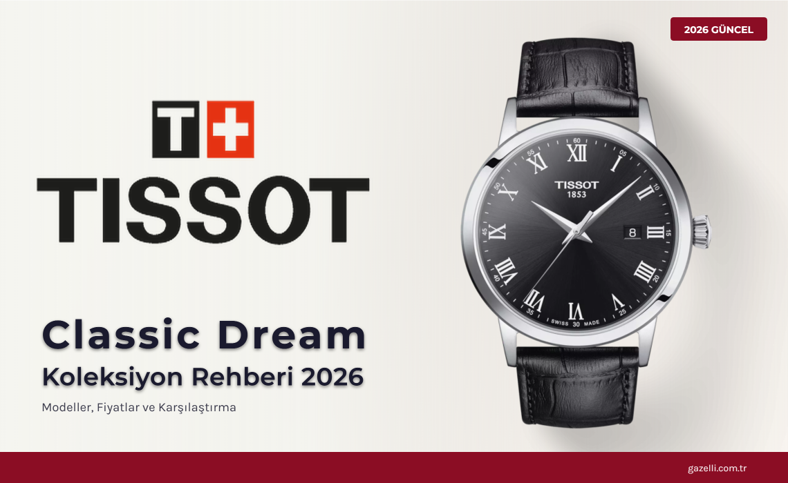 Tissot Classic Dream Rehberi 2026: İsviçre Saatçiliğine En Erişilebilir Giriş