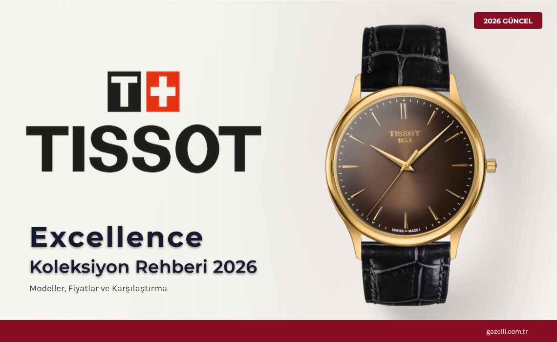 Tissot Excellence Rehberi 2026: 18K Altın İsviçre Zarafeti, 10 Model
