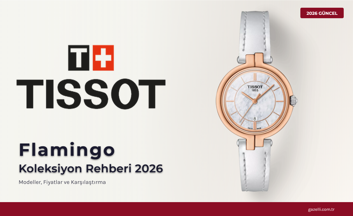 Tissot Flamingo ve Glendora 18K Gold Rehberi 2026: Kadın Bileğinde İsviçre Zarafeti