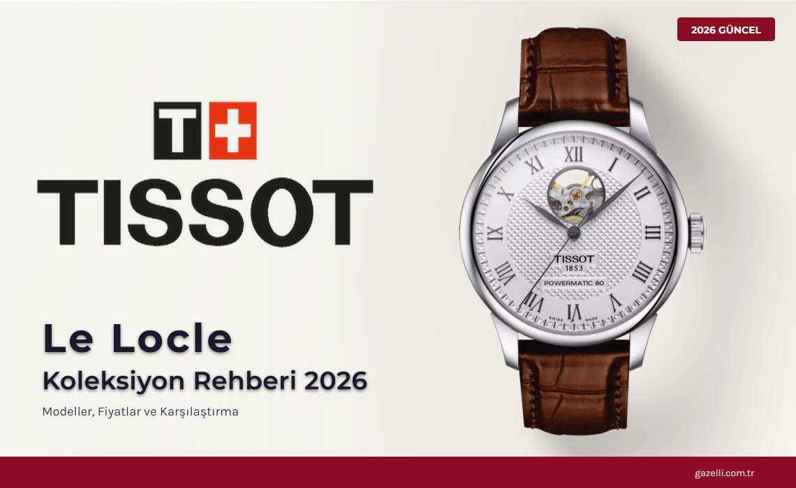 Tissot Le Locle Rehberi 2026: Open Heart, COSC, Gold ve Tüm Modeller
