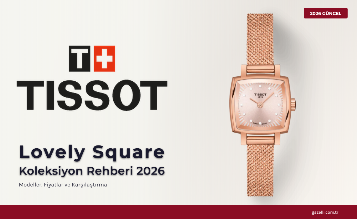 Tissot Lovely Kadın Saati Rehberi 2026: Round, Square ve Pırlanta Modeller