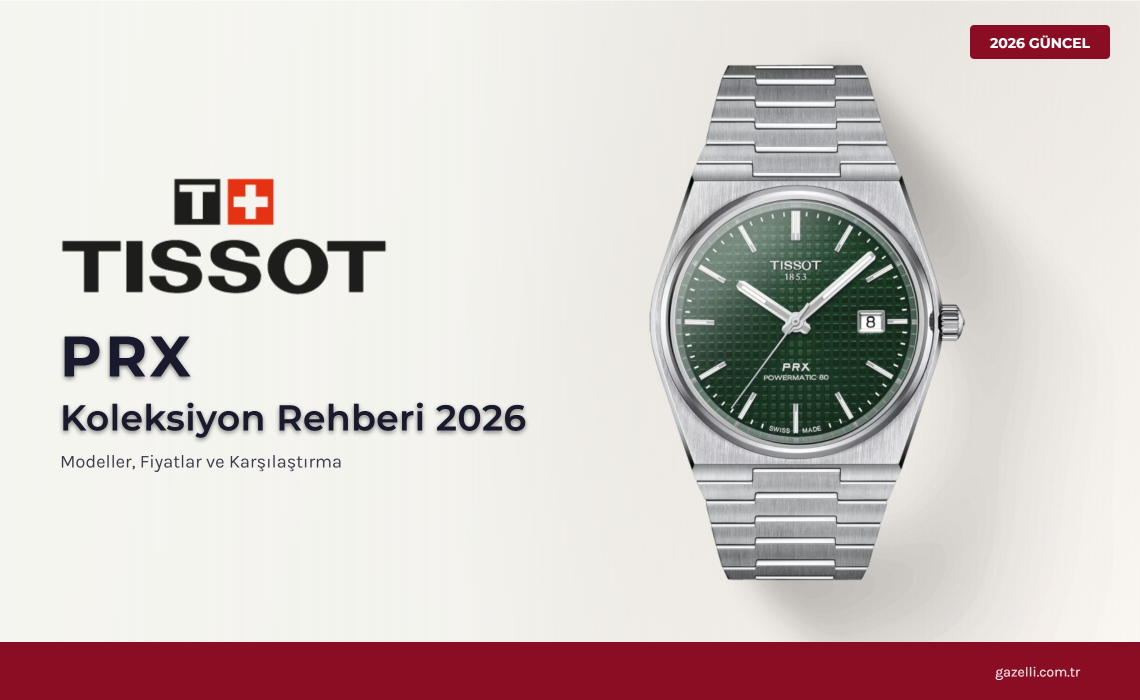 Tissot PRX Koleksiyonu Rehberi 2026 – Modeller, Fiyatlar ve Karşılaştırma