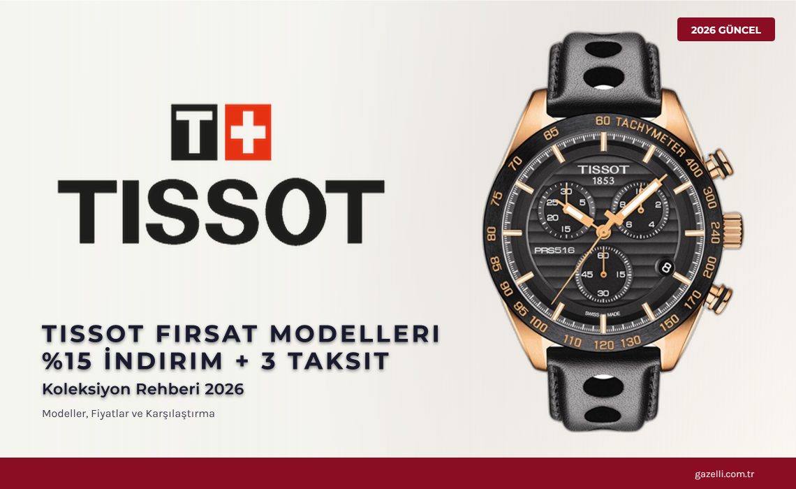 Tissot Fırsat Modelleri 2026: %15 İndirim + 3 Taksit — Sınırlı Stok İsviçre Saati Fırsatları